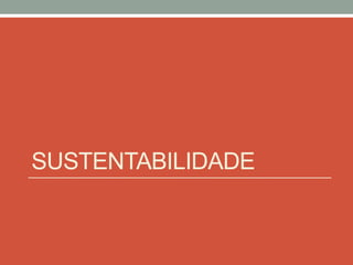 SUSTENTABILIDADE
 