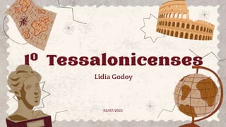 1º Tessalonicenses
Lídia Godoy
02/07/2023
 