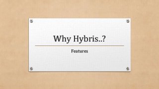 Why Hybris..?
Features
 