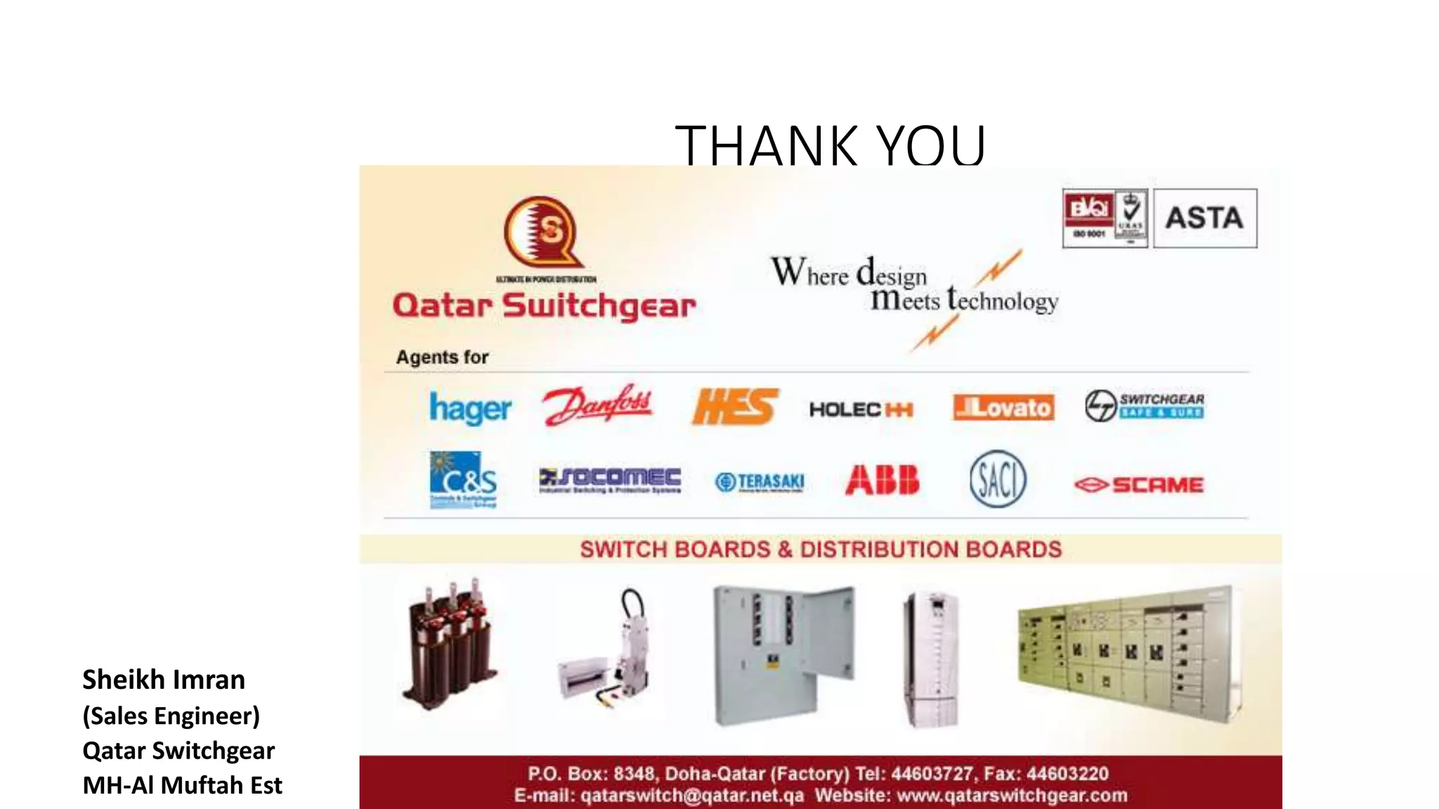 THANK YOU
Sheikh Imran
(Sales Engineer)
Qatar Switchgear
MH-Al Muftah Est
 