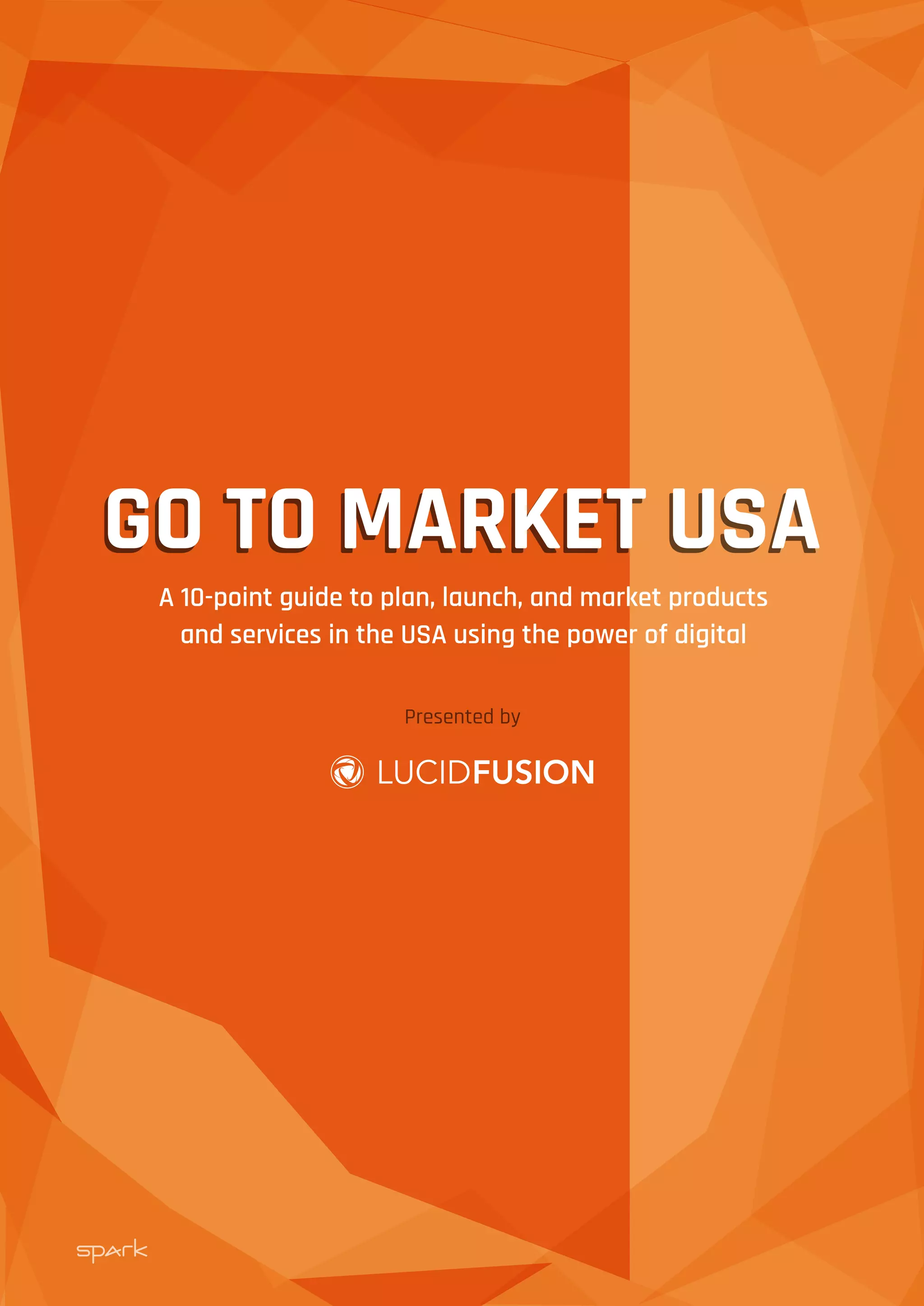 GO TO MARKET USAGO TO MARKET USA
Presented by
A 10-point guide to plan, launch, and market products
and services in the USA using the power of digital
 
