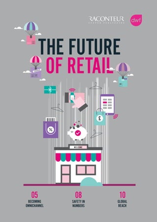 THE FUTURE
OF RETAIL
05
BECOMING
OMNICHANNEL
08
SAFETY IN
NUMBERS
10
GLOBAL
REACH
WELCOME
£
 