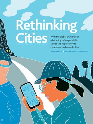 MARCH 2015 PM NETWORK 31
BY EMMA HAAK n ILLUSTRATION BY ROB DONNELLY
Rethinking
Cities With the global challenge of
a booming urban population
comes the opportunity to
create more advanced cities.
 
