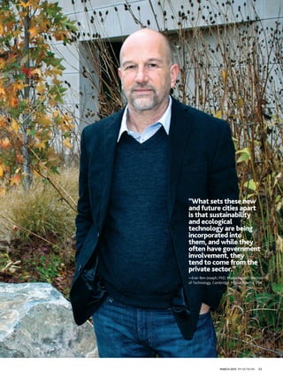 MARCH 2015 PM NETWORK 33
“What sets these new
and future cities apart
is that sustainability
and ecological
technology are being
incorporated into
them, and while they
often have government
involvement, they
tend to come from the
private sector.”
—Eran Ben-Joseph, PhD, Massachusetts Institute
of Technology, Cambridge, Massachusetts, USA
 