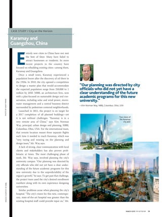 MARCH 2015 PM NETWORK 39
E
ntirely new cities in China have not met
the best of fates: Many have failed to
attract businesses or residents. So more
recent projects in the country have
focused on rebuilding existing cities—among them,
Karamay and Guangzhou.
Once a small town, Karamay experienced a
population boom after the discovery of oil there in
the 1950s. In 2010, the city opened a competition
to design a master plan that would accommodate
the expected population surge from 250,000 to 1
million by 2050. NBBJ, an architecture firm, won
with a plan focused on sustainable design and con-
servation, including solar and wind power, storm-
water management and a central business district
surrounded by pedestrian-centered neighborhoods.
Launched in 2011, the project is on target for
a 2017 completion of all planned buildings—yet
it is not without challenges. “Karamay is in a
very remote area of China,” says Kim Norman
Way, principal, urban design and planning, NBBJ,
Columbus, Ohio, USA. For the international team,
that remote location meant three separate flights
each time it needed to reach Karamay, which was
“very taxing and wearing on the planning and
design team,” Mr. Way says.
A lack of strong, clear communication with local
clients and stakeholders has also proven prob-
lematic at times. The most challenging phase of
work, Mr. Way says, involved planning the city’s
university campus. “Our planning was directed by
city officials who did not yet have a clear under-
standing of the future academic programs for this
new university due to the unpredictability of the
region’s growth,” he says. To get past that challenge,
the project team used the city’s desired enrollment
numbers along with its own experience designing
universities.
Similar problems arose when planning the city’s
hospital. “The city’s vision for this new, contempo-
rary, state-of-the-art hospital was greater than the
existing hospital staff could provide input on,” Mr.
Karamay and
Guangzhou, China
CASE STUDY / City on the Horizon
“Our planning was directed by city
officials who did not yet have a
clear understanding of the future
academic programs for this new
university.”
—Kim Norman Way, NBBJ, Columbus, Ohio, USA
Two views of
the Karamay
city plan
PHOTOBYANAYMANNIMAGESCOURTESYOFNBBJ
 