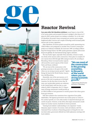 MARCH 2015 PM NETWORK 7
Reactor Revival
Four years after the Fukushima meltdown caused Japan to close all 48
of its nuclear plants and prompted Germany to pledge to shut down its 17
plants by 2022, nuclear projects are making a comeback. Yet, in the wake
of Fukushima, the project teams overseeing new reactors must navigate
heightened safety concerns and complex technology amid increased public
interest and, at times, opposition.
After Fukushima, 24 reactor projects around the world, representing over
US$135 billion, were postponed or canceled. Now 70 reactor construction
projects are underway worldwide, the most since 1989, according to Bloom-
berg New Energy Finance. By 2040, nuclear generation capacity will increase
60 percent globally, the International Energy Agency estimates.
The Asia Pacific region, especially China and India, is home to nearly
two-thirds of the reactors under construction. China plans to complete 29
new reactors from 2018 through 2030, raising its total to 49, according to
Bloomberg. China’s increased nuclear capacity
will exceed the current capacity of the United
States and Russia combined.
“We see most of the construction in the
growing economies, in the parts of the world
where you see strong economic growth,” Agneta
Rising, the head of the World Nuclear Associa-
tion, told Bloomberg.
Meanwhile, nine of the new reactors, or 13
percent of the total, are going up in developed
countries. For the first time in more than 30
years, new nuclear plant projects are underway
in the United States, with four due to come
online by 2020. In September, the U.S. Depart-
ment of Energy announced it would provide up
to US$12.6 billion in loan guarantees to nuclear projects that reduce green-
house gas emissions.
Still, these initiatives face sometimes fierce opposition from public
stakeholders. The Japanese government sees nuclear power as critical to
the country’s growth, as it now relies mostly on imported natural gas and
coal for its power. However, in late 2014, when Japan announced it would
restart two nuclear reactors, hundreds of citizens protested.
“Gaining local residents’ understanding is very important,” Yoichi
Miyazawa, Japan’s minister of economy, trade and industry, told The
Associated Press. In advance of launching projects to bring the two reac-
tors back online, government officials have held explanatory meetings with
local residents.
ge
“We see most of
the construction
in the growing
economies,
in the parts
of the world
where you see
strong economic
growth.”
—Agneta Rising, World Nuclear
Association, to Bloomberg
 