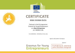 NINA VIVIANA DUCA
Took part in the EU programme
Erasmus for Young Entrepreneurs
as a New Entrepreneur
at C-WORKS-S SRL
From 20/04/2016 – 19/10/2016 at Torino, Italy
Signed on 28/11/2016 in Cluj-Napoca
Signature
 