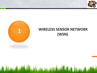 WIRELESS SENSOR NETWORK
(WSN)
1
 