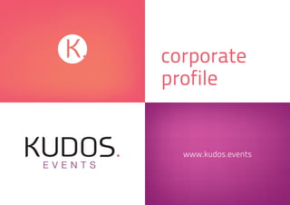 corporate
profile
www.kudos.events
 