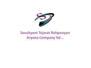 Soushyant Tejarat Rahpooyan
Aryana Company ltd ..
 