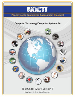 Pennsylvania Customized Assessment Blueprint
Computer Technology/Computer Systems PA
Test Code: 8299 / Version 1
Copyright © 2015. All Rights Reserved.
 