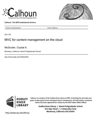 Calhoun: The NPS Institutional Archive
Theses and Dissertations Thesis Collection
2011-09
MVC for content management on the cloud
McGruder, Crystal A.
Monterey, California. Naval Postgraduate School
http://hdl.handle.net/10945/5552
 