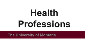 The University of Montana
Health
Professions
 