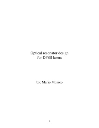 1
Optical resonator design
for DPSS lasers
by: Mario Monico
 