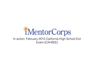 In action: February 2015 California High School Exit
Exam (CAHSEE)
 
