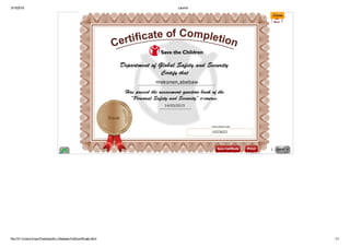 3/15/2015 Launch
file:///C:/Users/User/Desktop/ALL/Abebaw%20certificate.html 1/1
Personal Safety and Security Assessment
Good! You have correctly attempted 27 question(s) out of 30 questions and
have thus passed the assessment.
Click the Certificate button to generate a certificate of completion.
1 of 1
Personal Safety and Security
mekonen,abebaw
14/03/2015
1023622
Personal Safety and Security Assessment
Good! You have correctly attempted 27 question(s) out of 30 questions and
have thus passed the assessment.
Click the Certificate button to generate a certificate of completion.
1 of 1
Personal Safety and Security
mekonen,abebaw
14/03/2015
1023622
 