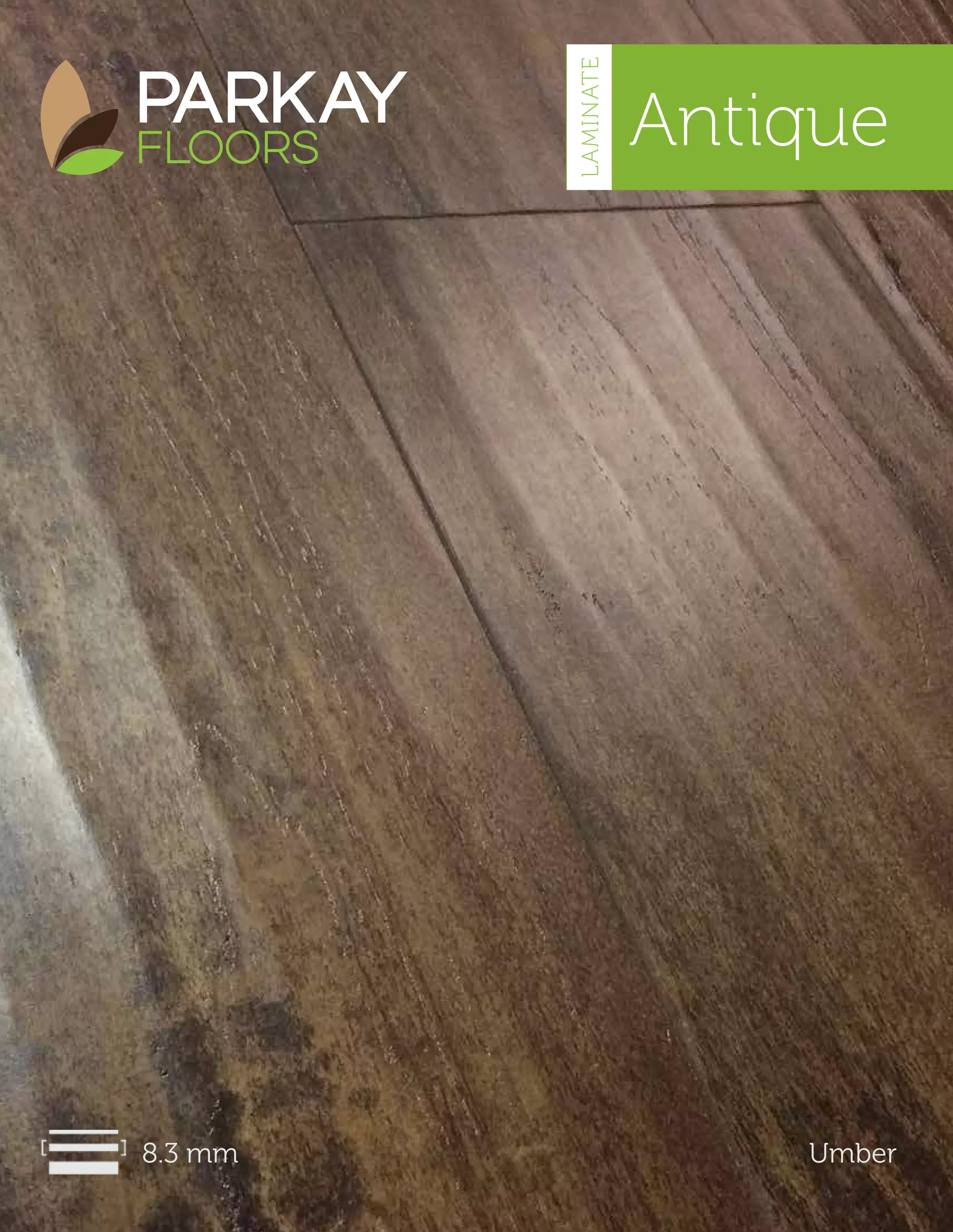 Antique
8.3 mm Umber
LAMINATE
 
