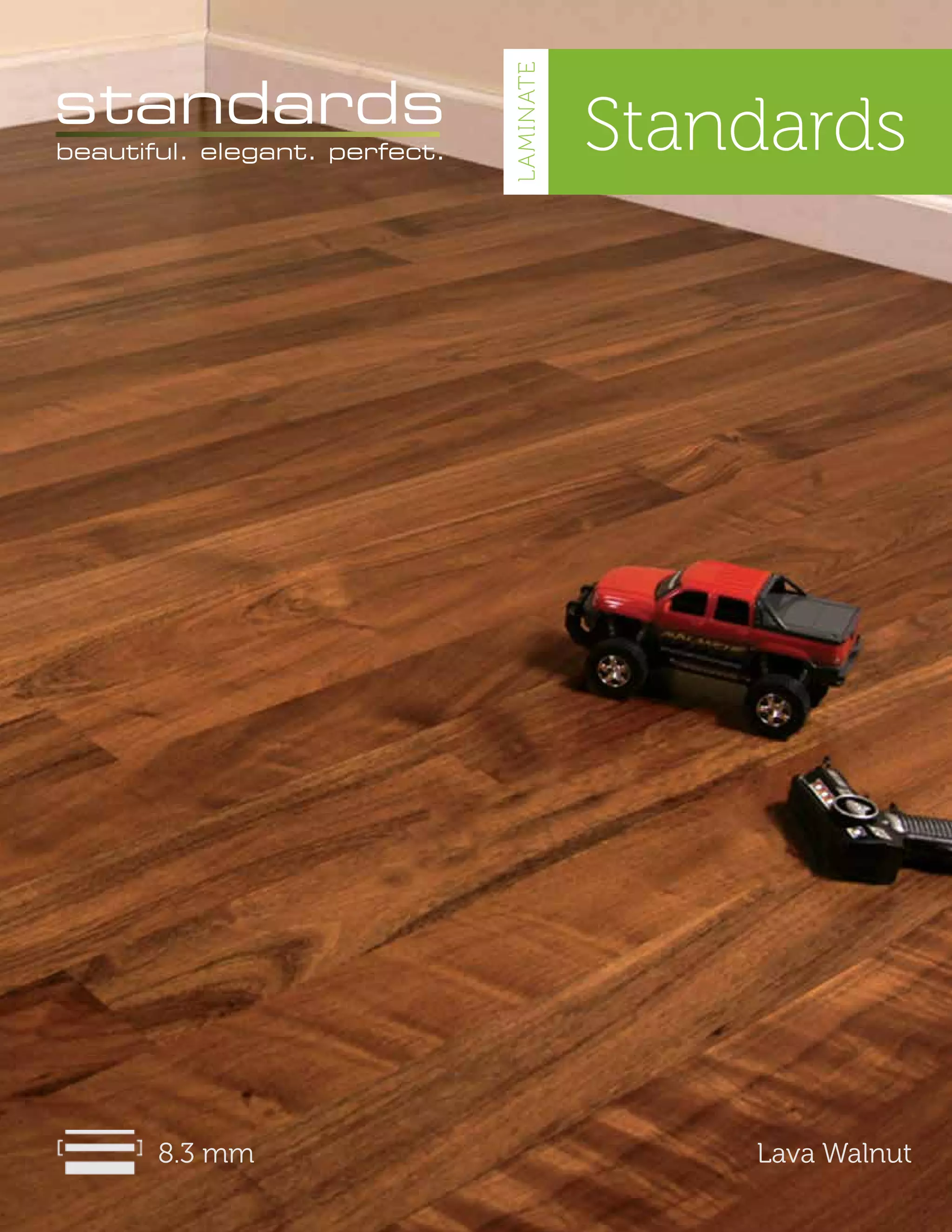 Standards
8.3 mm Lava Walnut
LAMINATE
 