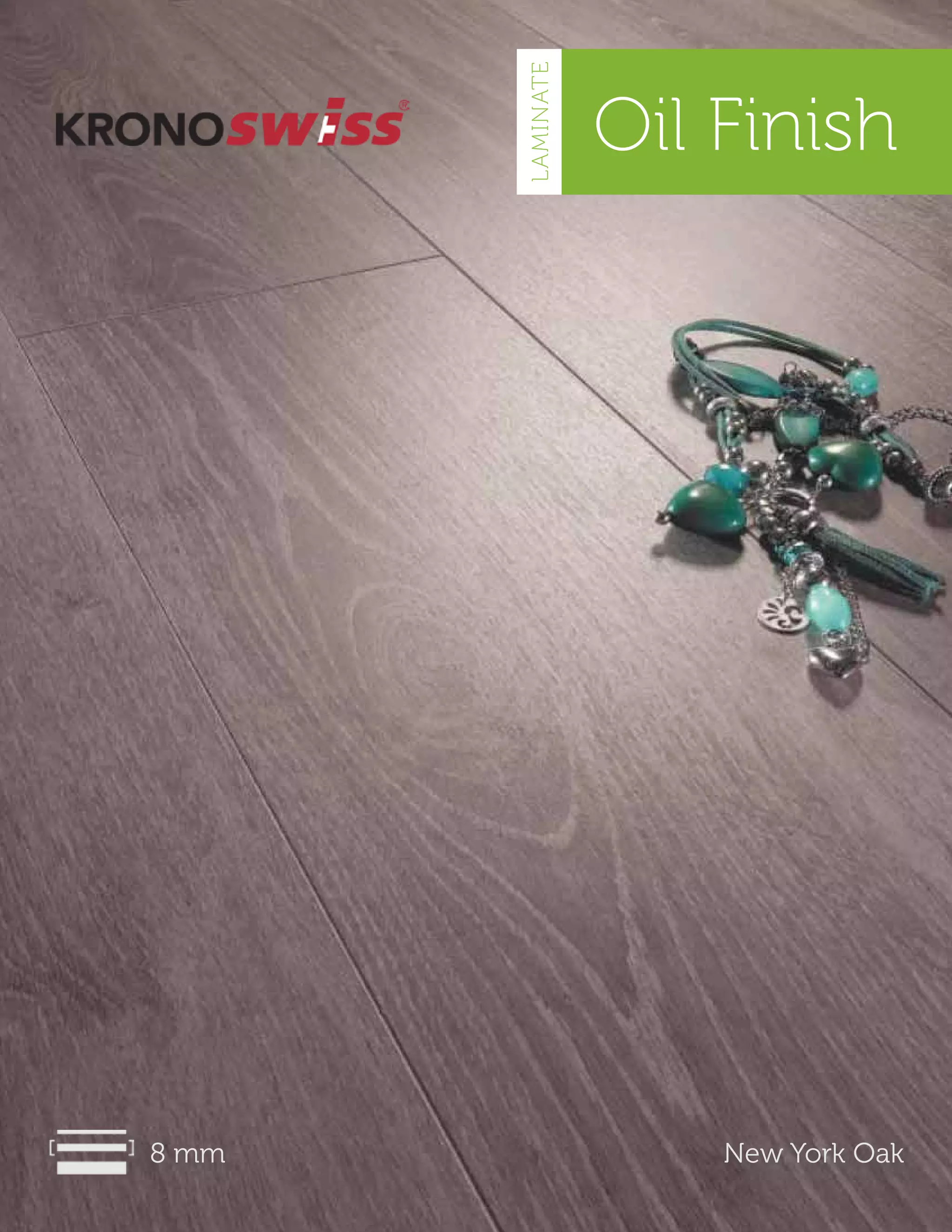 Oil Finish
8 mm New York Oak
LAMINATE
 