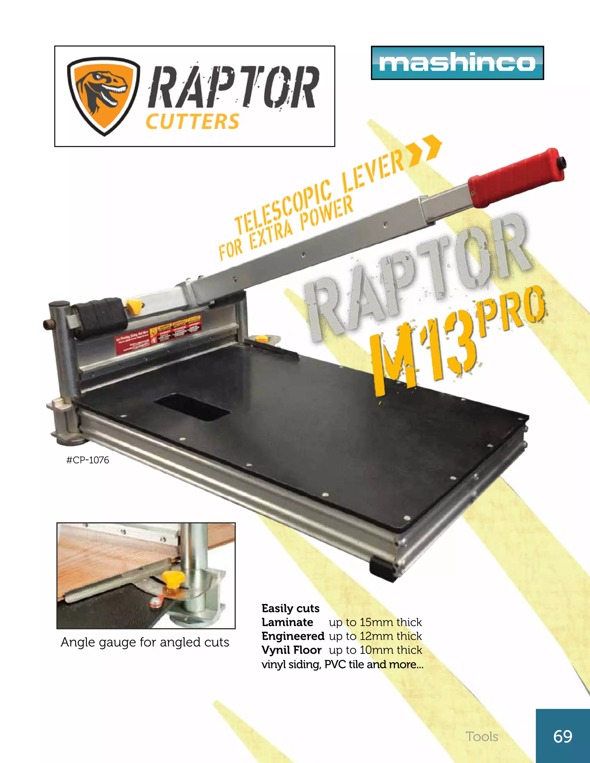up to 15mm thick
up to 12mm thick
up to 10mm thick
Easily cuts
Laminate
Engineered
Vynil Floor
vinyl siding, PVC tile and more...
Tools 69
#CP-1076
Angle gauge for angled cuts
 