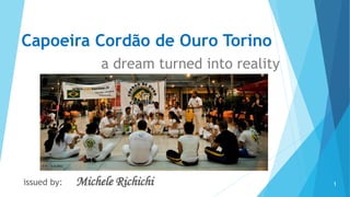 Capoeira Cordão de Ouro Torino
a dream turned into reality
1issued by: Michele Richichi
 