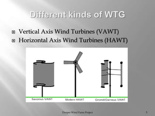 Vertical Axis Wind Turbines (VAWT)
 Horizontal Axis Wind Turbines (HAWT)
Dorper Wind Farm Project 5
 