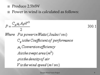  Produce 2.5MW
 Power in wind is calculated as follows:
Dorper Wind Farm Project 9
 