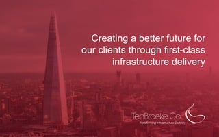Creating a better future for
our clients through first-class
infrastructure delivery
 