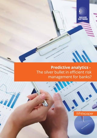 Predictive analytics -
The silver bullet in eﬃcient risk
management for banks?
Whitepaper
 