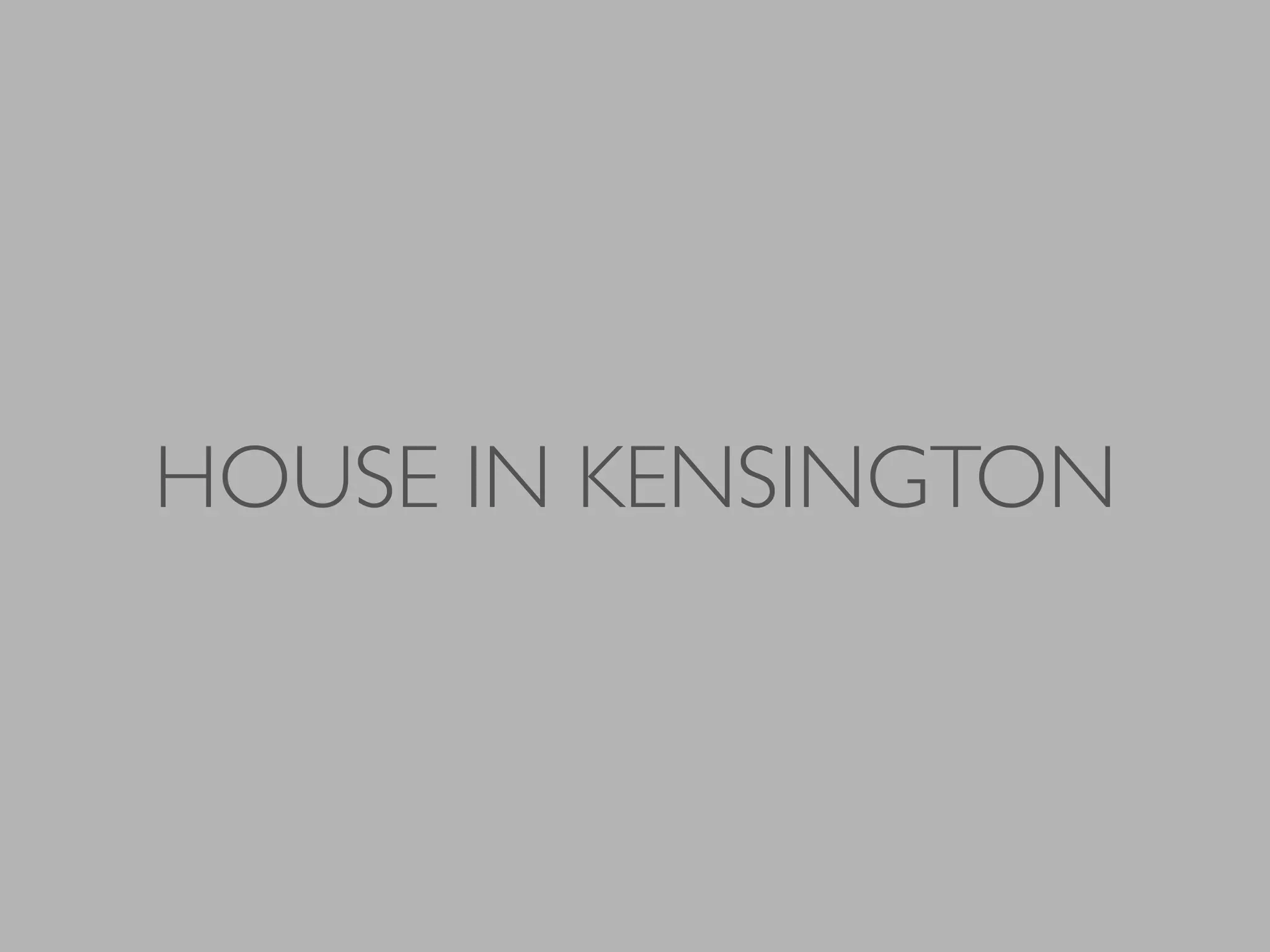 HOUSE IN KENSINGTON
 
