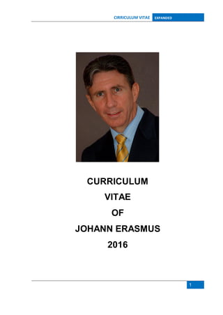 CIRRICULUM VITAE EXPANDED
1
CURRICULUM
VITAE
OF
JOHANN ERASMUS
2016
 