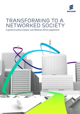 Transforming to a
Networked Society
A guide for policy makers: sub-Saharan Africa supplement
 