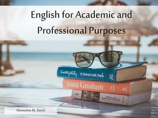 English for Academic and
Professional Purposes
Mariechris M. David
 