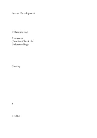 Lesson Development
Differentiation
Assessment
(Practice/Check for
Understanding)
Closing
5
GOALS
 
