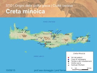 10/09/15 prof.ssa donaggio | prof ferrarese 7
STO | Origini della civiltà greca | Civiltà cretese
Creta minoica
 