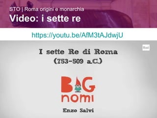 10/09/15 prof.ssa donaggio | prof ferrarese 8
https://youtu.be/AfM3tAJdwjU
STO | Roma origini e monarchia
Video: i sette re
 