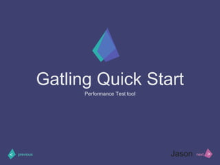 >< nextprevious
Gatling Quick Start
Performance Test tool
Jason
 