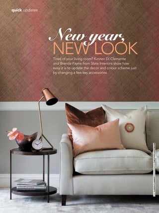 64 FEbruary 2015 | gardenandhome.co.za
quick updates
New year,
new lookTired of your living room? Kirsten Di Clemente
and Brenda Payne from Slate Interiors show how
easy it is to update the decor and colour scheme just
by changing a few key accessories
TEXTkarienslabbertPHOTOGRaPHSchristophhoffmann
 