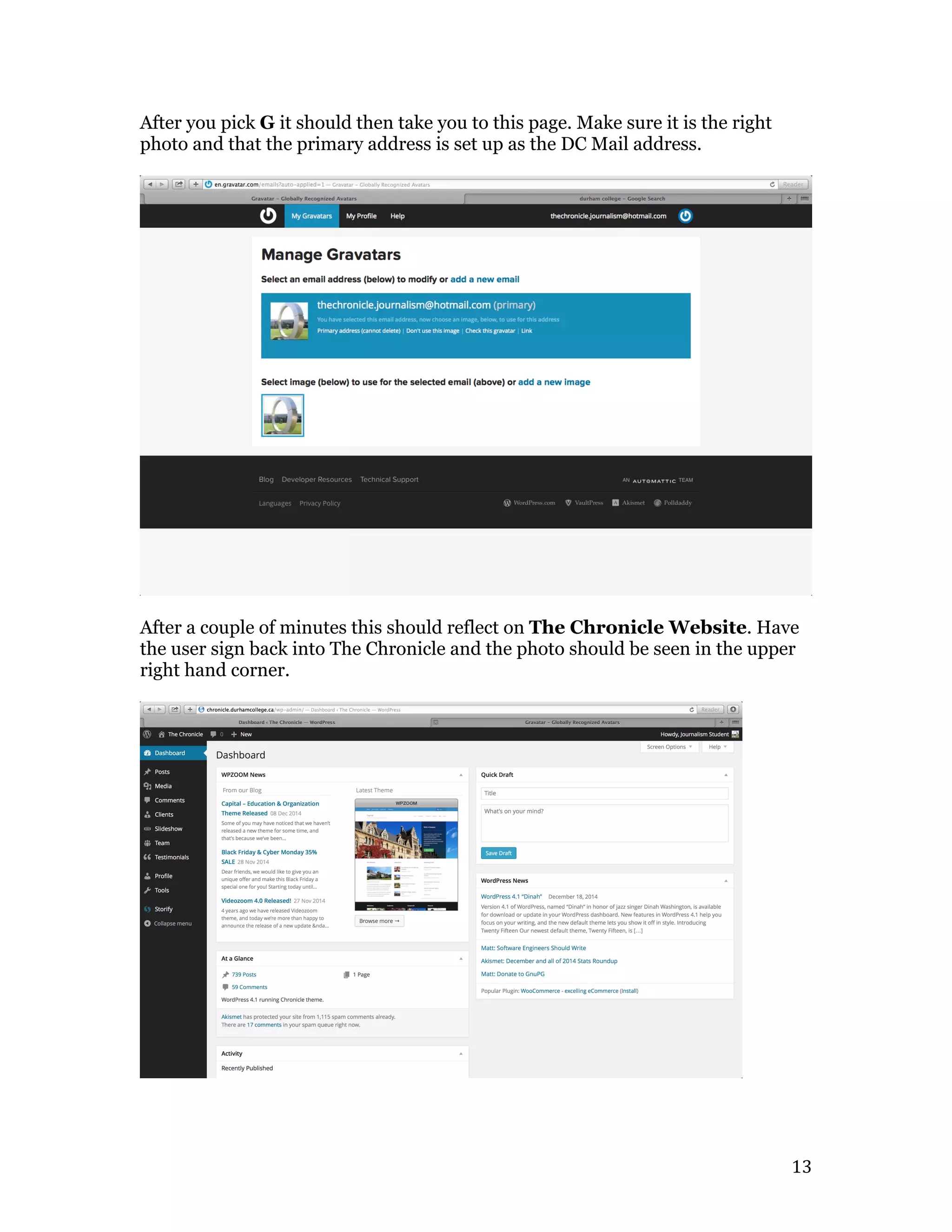   13	
  
After you pick G it should then take you to this page. Make sure it is the right
photo and that the primary address is set up as the DC Mail address.
After a couple of minutes this should reflect on The Chronicle Website. Have
the user sign back into The Chronicle and the photo should be seen in the upper
right hand corner.
 
