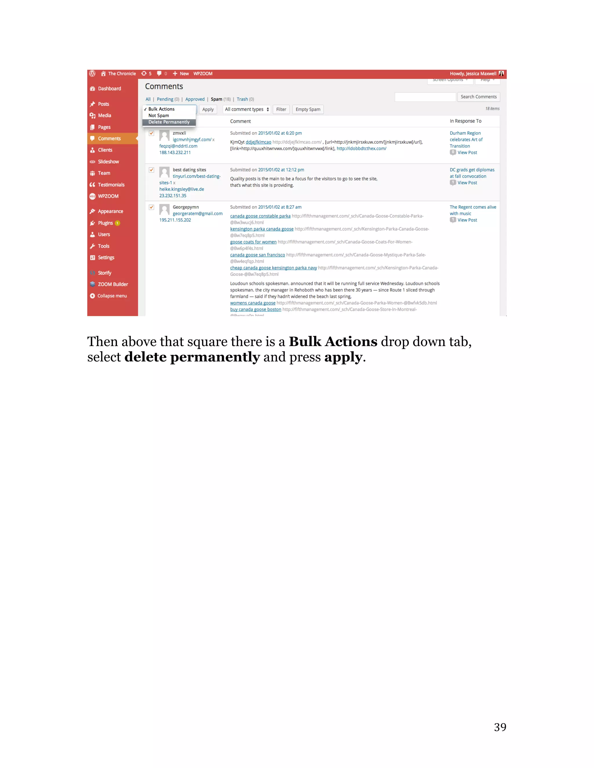   39	
  
Then above that square there is a Bulk Actions drop down tab,
select delete permanently and press apply.
 