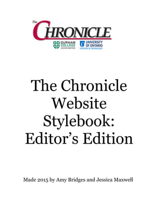 The Chronicle
Website
Stylebook:
Editor’s Edition
Made 2015 by Amy Bridges and Jessica Maxwell
 