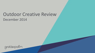 Outdoor Creative Review
December 2014
 