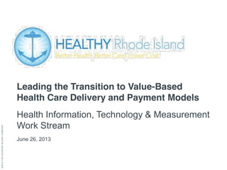©2013THEADVISORYBOARDCOMPANY
Leading the Transition to Value-Based
Health Care Delivery and Payment Models
Health Information, Technology & Measurement
Work Stream
June 26, 2013
 