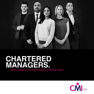 CHARTERED
MANAGERS.Better managers. Confident leaders. Achieving results.
 