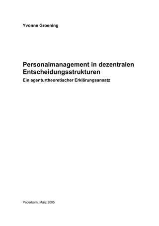 Yvonne Groening
Personalmanagement in dezentralen
Entscheidungsstrukturen
Ein agenturtheoretischer Erklärungsansatz
Paderborn, März 2005
 