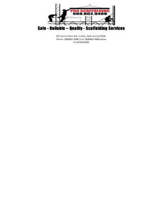 Safe - Reliable – Quality - Scaffolding Services
821 East Linden Ave. Linden, New Jersey 07036
Phone:(908)862-9488 / Fax:(908)862-9488 License
# 13VH0516400
 
