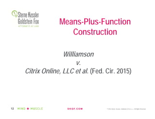 S K G F. C O M © 2016 Sterne, Kessler, Goldstein & Fox P.L.L.C. All Rights Reserved.12
Williamson
v.
Citrix Online, LLC et al. (Fed. Cir. 2015)
Means-Plus-Function
Construction
 