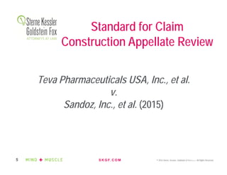 S K G F. C O M © 2016 Sterne, Kessler, Goldstein & Fox P.L.L.C. All Rights Reserved.5
Teva Pharmaceuticals USA, Inc., et al.
v.
Sandoz, Inc., et al. (2015)
Standard for Claim
Construction Appellate Review
 