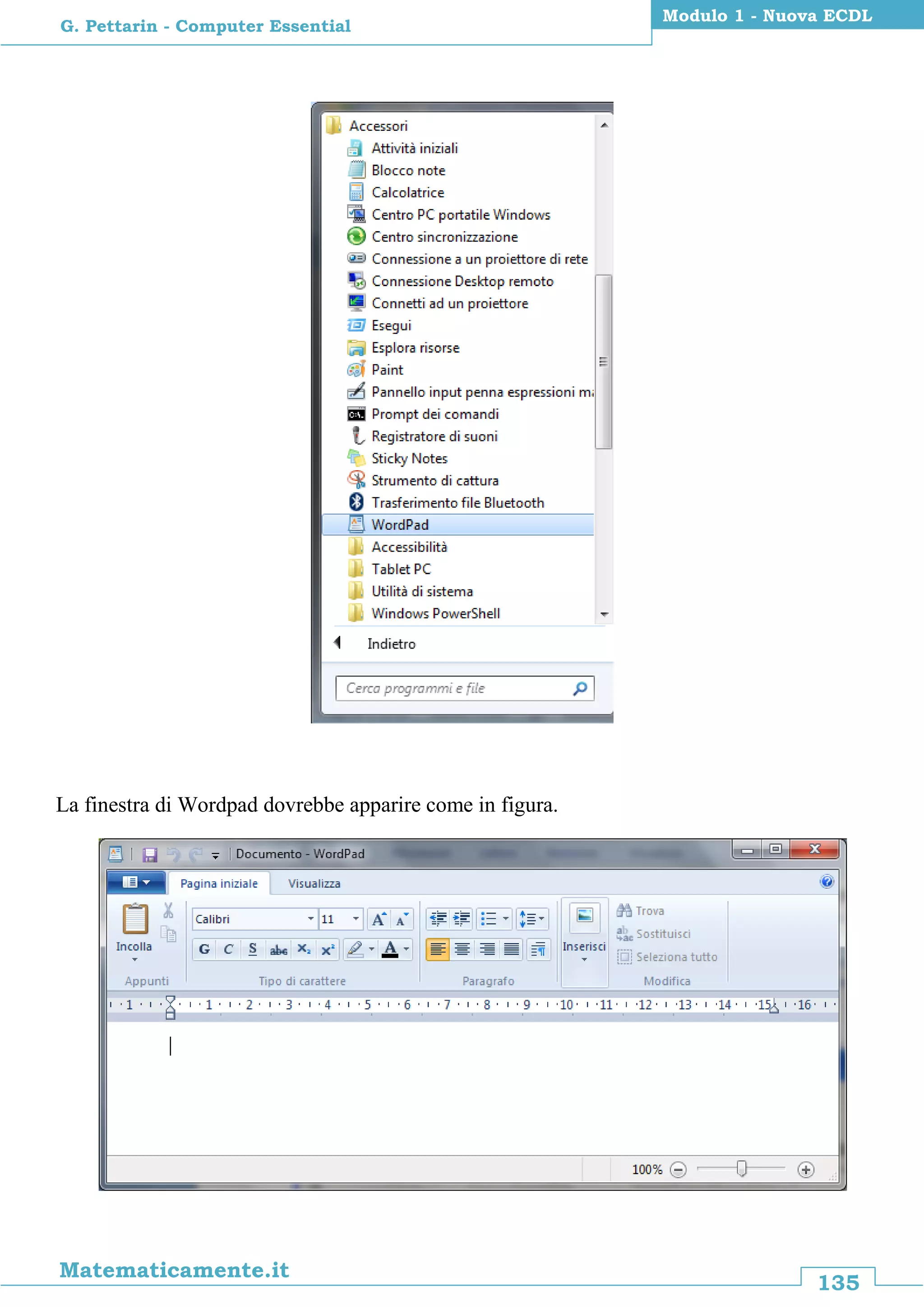 135
Matematicamente.it
Modulo 1 - Nuova ECDL
G. Pettarin - Computer Essential
La finestra di Wordpad dovrebbe apparire come in figura.
 