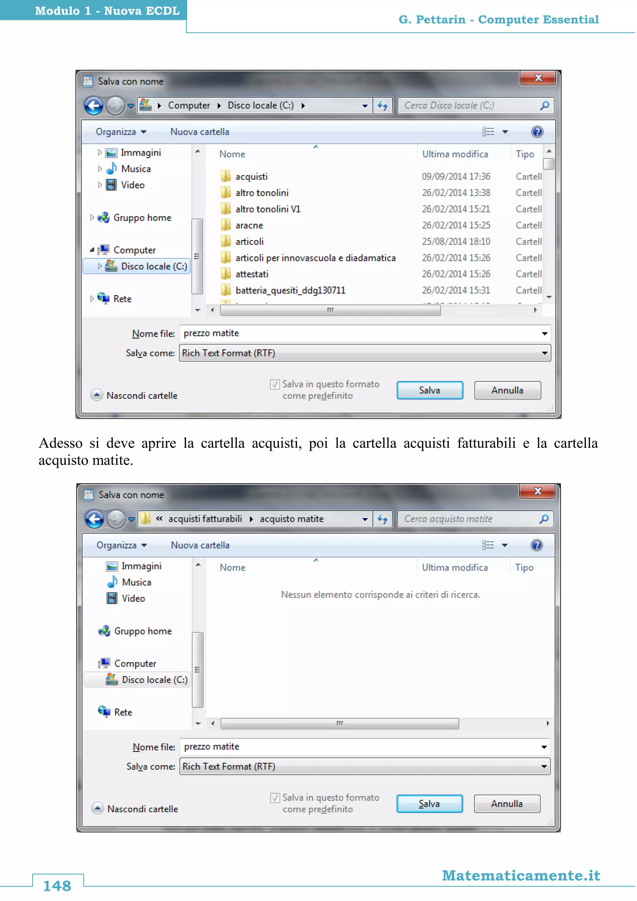 148
Matematicamente.it
G. Pettarin - Computer Essential
Modulo 1 - Nuova ECDL
Adesso si deve aprire la cartella acquisti, poi la cartella acquisti fatturabili e la cartella
acquisto matite.
 